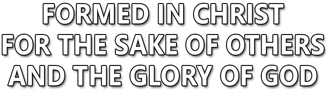 Formed in Christ for the Sake of Others and the Glory of God